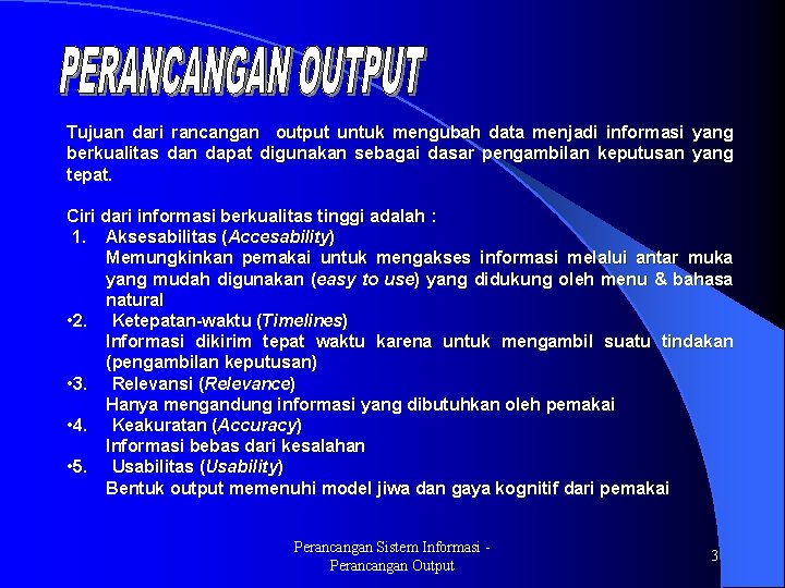 Tujuan dari rancangan output untuk mengubah data menjadi informasi yang berkualitas dan dapat digunakan