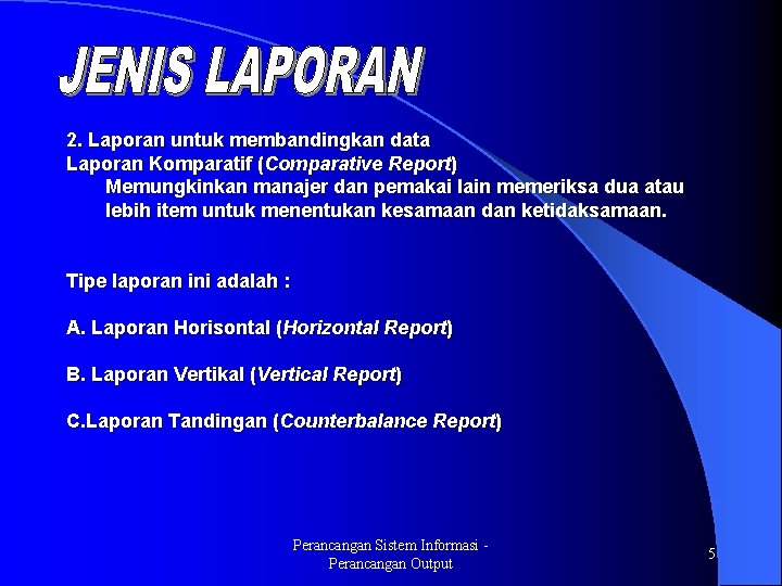 2. Laporan untuk membandingkan data Laporan Komparatif (Comparative Report) Memungkinkan manajer dan pemakai lain