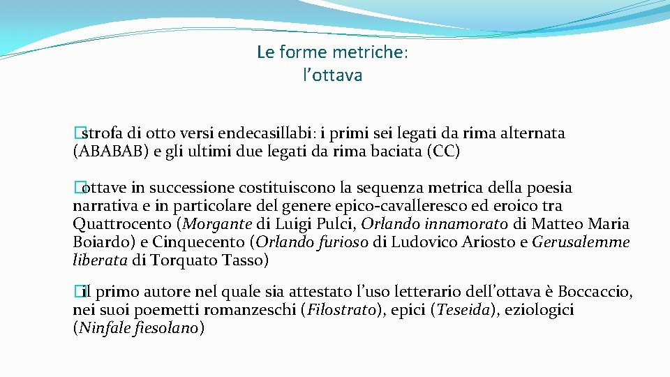 Le forme metriche: l’ottava �strofa di otto versi endecasillabi: i primi sei legati da