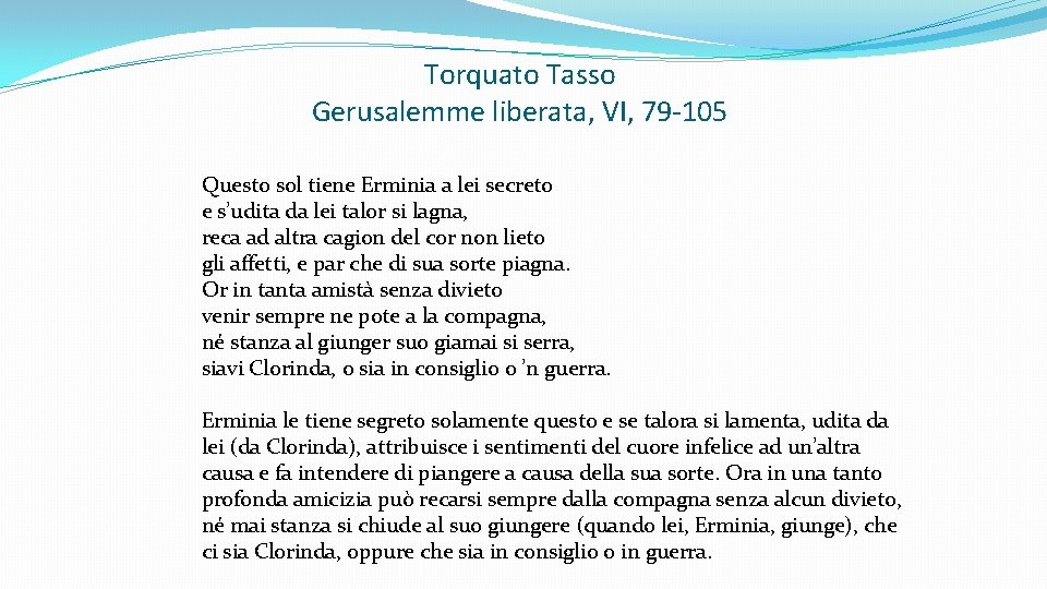 Torquato Tasso Gerusalemme liberata, VI, 79 -105 Questo sol tiene Erminia a lei secreto