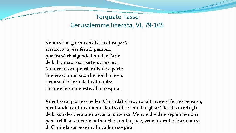 Torquato Tasso Gerusalemme liberata, VI, 79 -105 Vennevi un giorno ch’ella in altra parte