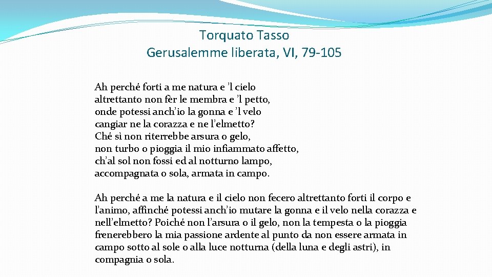 Torquato Tasso Gerusalemme liberata, VI, 79 -105 Ah perché forti a me natura e