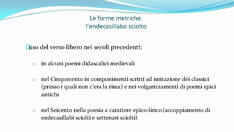 Le forme metriche: l’endecasillabo sciolto �uso del verso libero nei secoli precedenti: o in