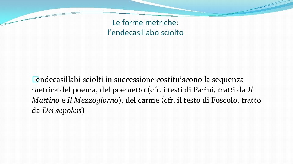 Le forme metriche: l’endecasillabo sciolto �endecasillabi sciolti in successione costituiscono la sequenza metrica del