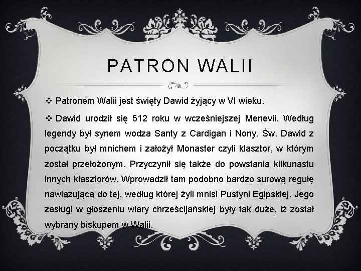 PATRON WALII v Patronem Walii jest święty Dawid żyjący w VI wieku. v Dawid