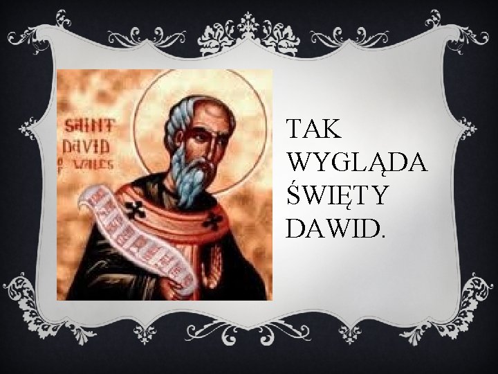 TAK WYGLĄDA ŚWIĘTY DAWID. 
