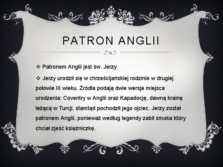 PATRON ANGLII v Patronem Anglii jest św. Jerzy v Jerzy urodził się w chrześcijańskiej
