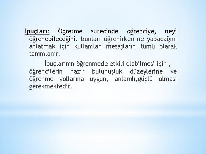 İpuçları: Öğretme sürecinde öğrenciye, neyi öğrenebileceğini, bunları öğrenirken ne yapacağını anlatmak için kullanılan mesajların