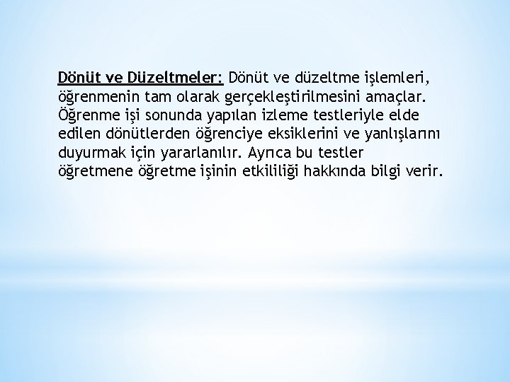 Dönüt ve Düzeltmeler: Dönüt ve düzeltme işlemleri, öğrenmenin tam olarak gerçekleştirilmesini amaçlar. Öğrenme işi