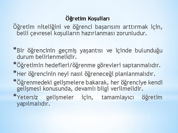 Öğretim Koşulları Öğretim niteliğini ve öğrenci başarısını arttırmak için, belli çevresel koşulların hazırlanması zorunludur.