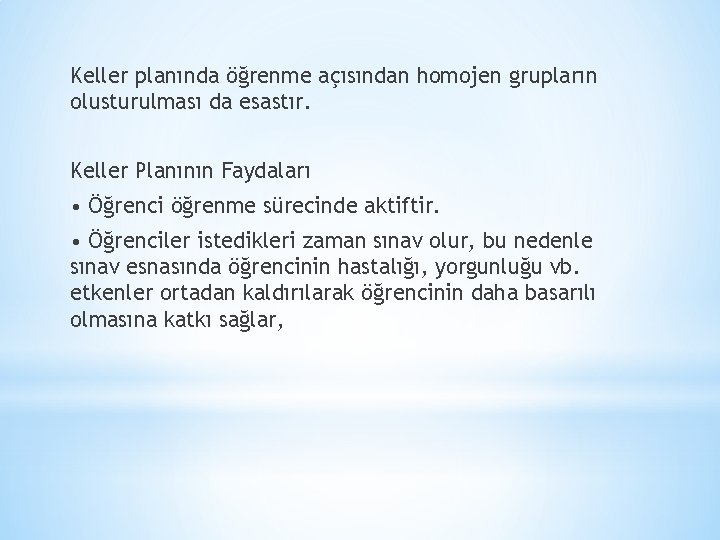 Keller planında öğrenme açısından homojen grupların olusturulması da esastır. Keller Planının Faydaları • Öğrenci