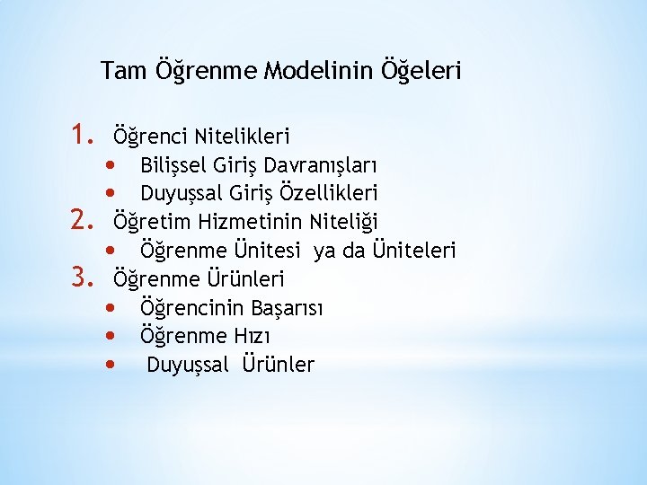 Tam Öğrenme Modelinin Öğeleri 1. 2. 3. Öğrenci Nitelikleri • Bilişsel Giriş Davranışları •