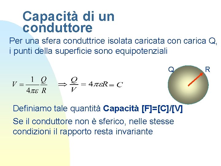 Capacità di un conduttore Per una sfera conduttrice isolata caricata con carica Q, i Capacità di un conduttore Per una sfera conduttrice isolata caricata con carica Q, i