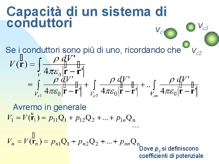 Capacità di un sistema di conduttori V c 1 Se i conduttori sono più Capacità di un sistema di conduttori V c 1 Se i conduttori sono più
