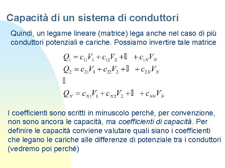 Capacità di un sistema di conduttori Quindi, un legame lineare (matrice) lega anche nel Capacità di un sistema di conduttori Quindi, un legame lineare (matrice) lega anche nel