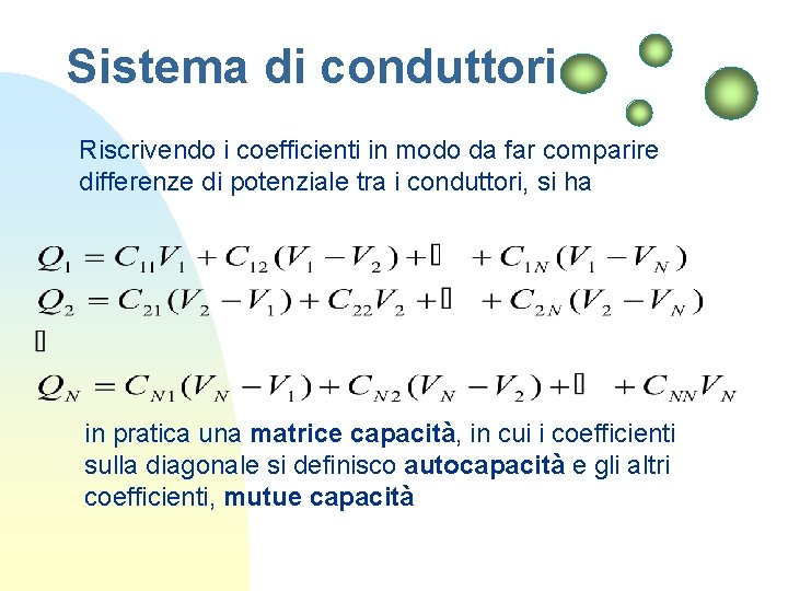 Sistema di conduttori Riscrivendo i coefficienti in modo da far comparire differenze di potenziale Sistema di conduttori Riscrivendo i coefficienti in modo da far comparire differenze di potenziale