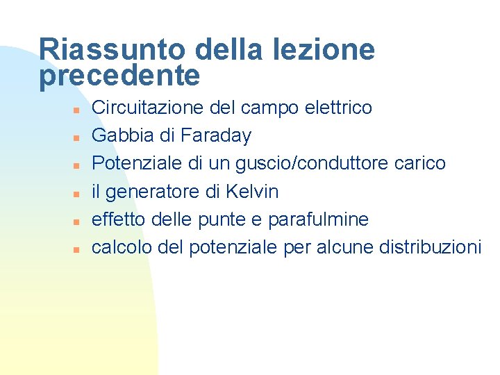 Riassunto della lezione precedente n n n Circuitazione del campo elettrico Gabbia di Faraday Riassunto della lezione precedente n n n Circuitazione del campo elettrico Gabbia di Faraday