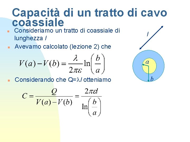 Capacità di un tratto di cavo coassiale n n Consideriamo un tratto di coassiale Capacità di un tratto di cavo coassiale n n Consideriamo un tratto di coassiale