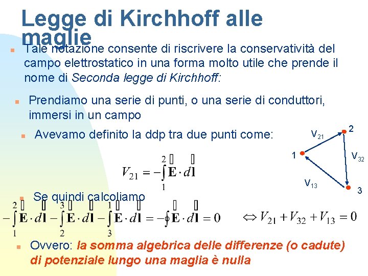 Legge di Kirchhoff alle maglie Tale notazione consente di riscrivere la conservatività del n Legge di Kirchhoff alle maglie Tale notazione consente di riscrivere la conservatività del n