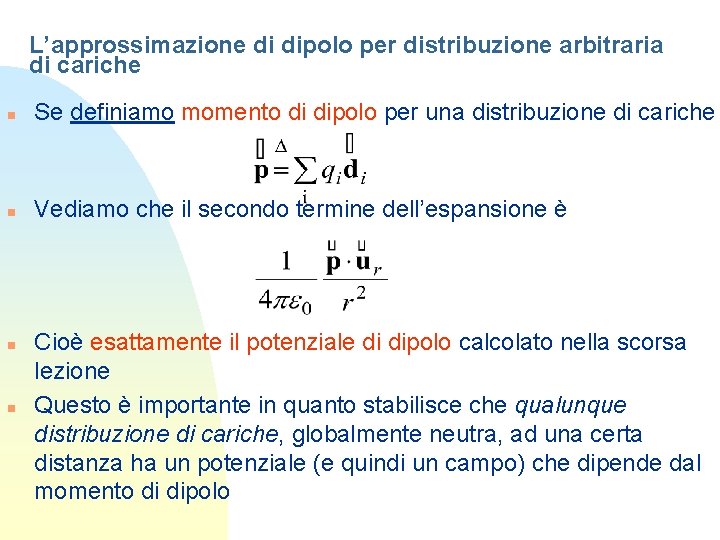 L’approssimazione di dipolo per distribuzione arbitraria di cariche n Se definiamo momento di dipolo L’approssimazione di dipolo per distribuzione arbitraria di cariche n Se definiamo momento di dipolo
