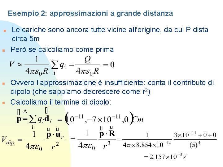 Esempio 2: approssimazioni a grande distanza n n Le cariche sono ancora tutte vicine Esempio 2: approssimazioni a grande distanza n n Le cariche sono ancora tutte vicine