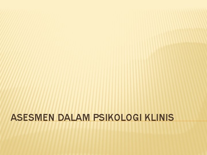 ASESMEN DALAM PSIKOLOGI KLINIS 