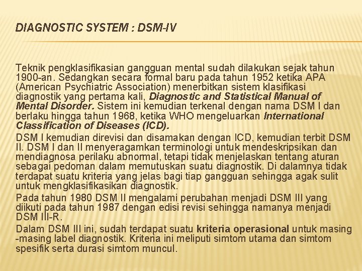 DIAGNOSTIC SYSTEM : DSM-IV Teknik pengklasifikasian gangguan mental sudah dilakukan sejak tahun 1900 -an.