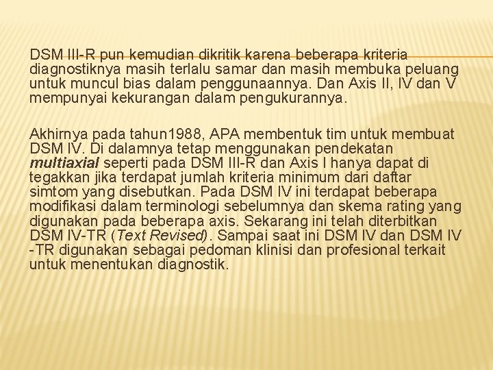 DSM III-R pun kemudian dikritik karena beberapa kriteria diagnostiknya masih terlalu samar dan masih