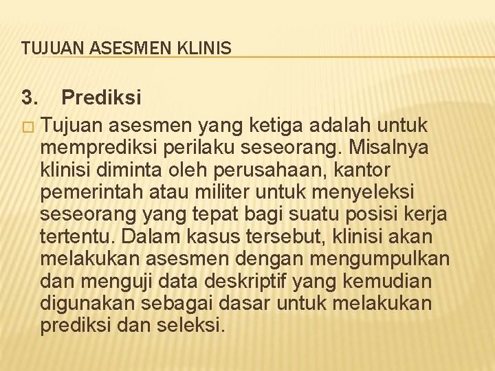 TUJUAN ASESMEN KLINIS 3. Prediksi � Tujuan asesmen yang ketiga adalah untuk memprediksi perilaku