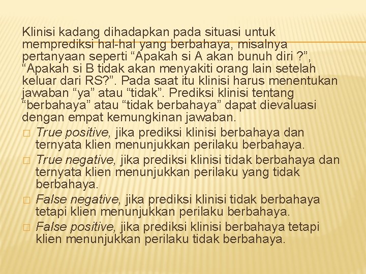 Klinisi kadang dihadapkan pada situasi untuk memprediksi hal-hal yang berbahaya, misalnya pertanyaan seperti “Apakah