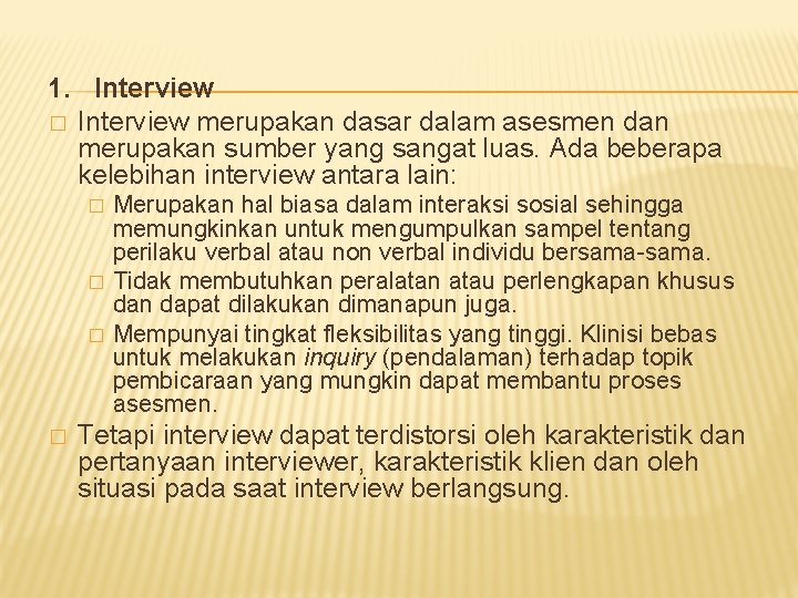1. Interview � Interview merupakan dasar dalam asesmen dan merupakan sumber yang sangat luas.