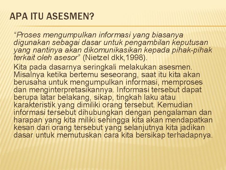 APA ITU ASESMEN? “Proses mengumpulkan informasi yang biasanya digunakan sebagai dasar untuk pengambilan keputusan