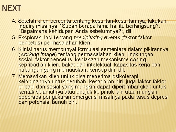 NEXT 4. Setelah klien bercerita tentang kesulitan-kesulitannya, lakukan inquiry misalnya: “Sudah berapa lama hal