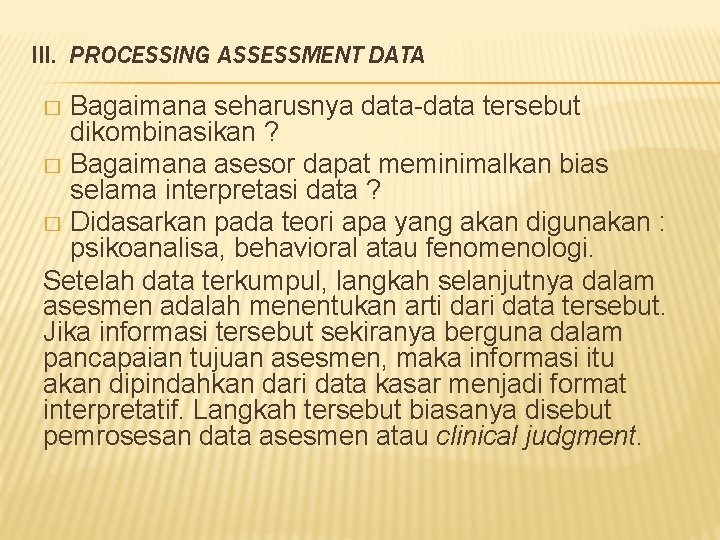 III. PROCESSING ASSESSMENT DATA Bagaimana seharusnya data-data tersebut dikombinasikan ? � Bagaimana asesor dapat