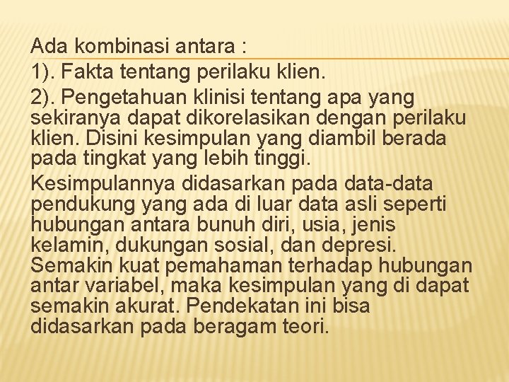 Ada kombinasi antara : 1). Fakta tentang perilaku klien. 2). Pengetahuan klinisi tentang apa