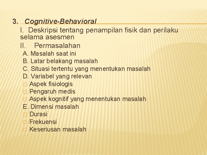 3. Cognitive-Behavioral I. Deskripsi tentang penampilan fisik dan perilaku selama asesmen II. Permasalahan A.