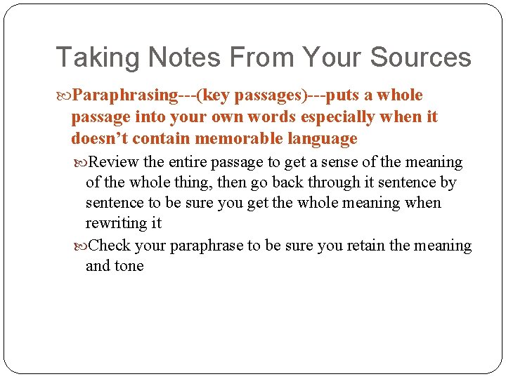 Taking Notes From Your Sources Paraphrasing---(key passages)---puts a whole passage into your own words