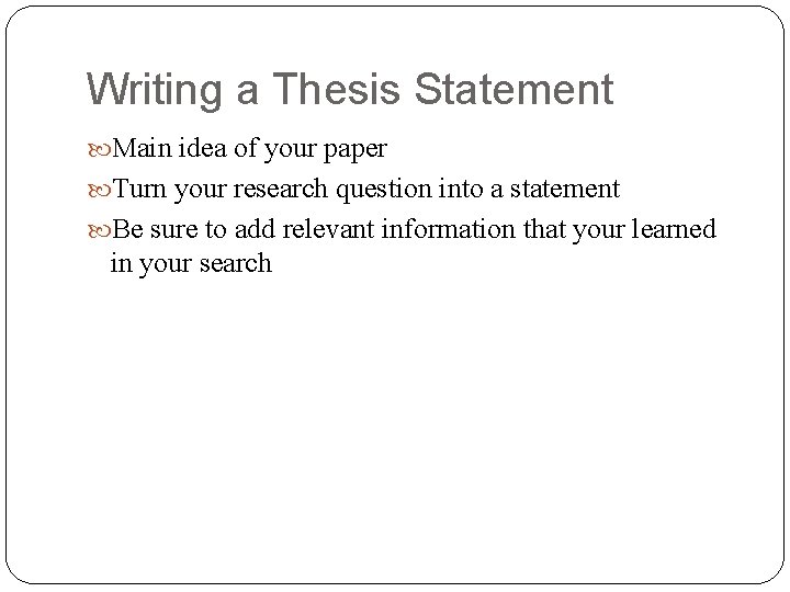 Writing a Thesis Statement Main idea of your paper Turn your research question into