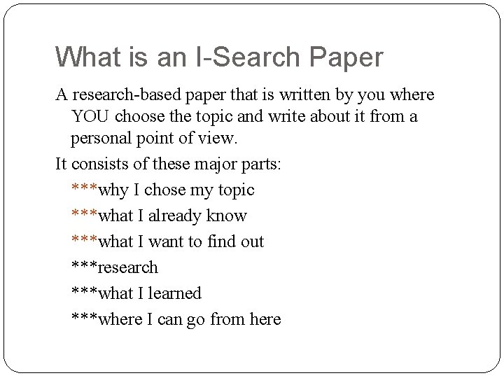 What is an I-Search Paper A research-based paper that is written by you where