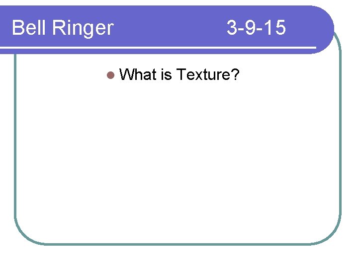 Bell Ringer l What 3 -9 -15 is Texture? 