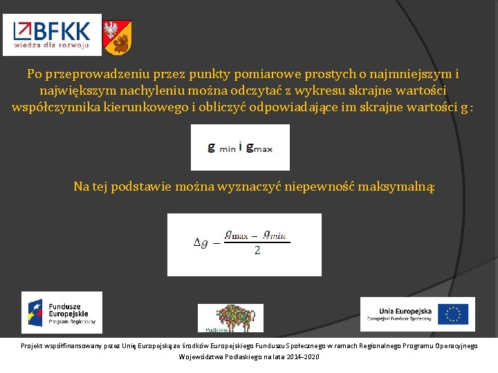 Po przeprowadzeniu przez punkty pomiarowe prostych o najmniejszym i największym nachyleniu można odczytać z