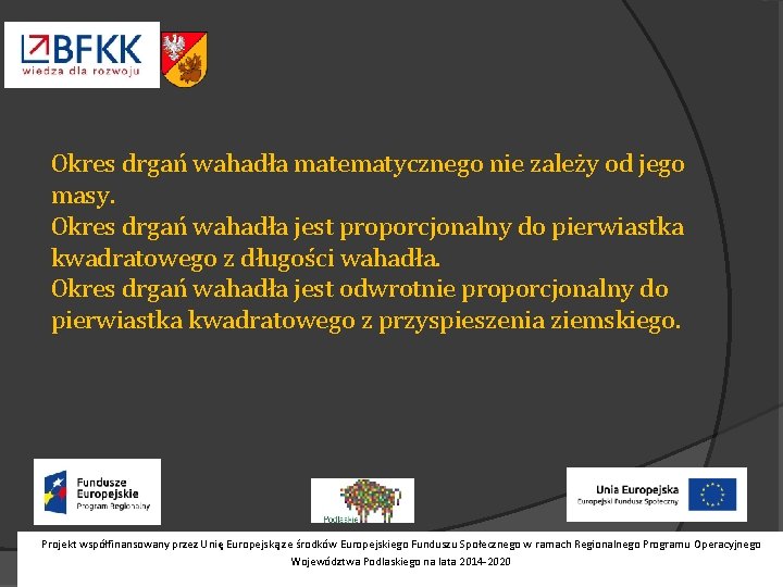 Okres drgań wahadła matematycznego nie zależy od jego masy. Okres drgań wahadła jest proporcjonalny