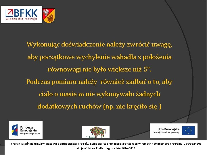 Wykonując doświadczenie należy zwrócić uwagę, aby początkowe wychylenie wahadła z położenia równowagi nie było