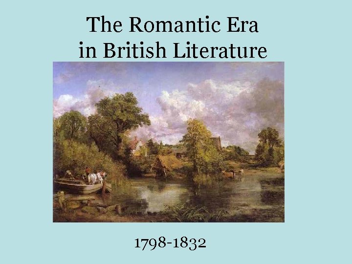 The Romantic Era in British Literature 1798 -1832 