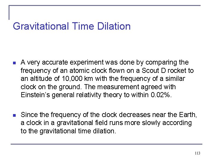 Gravitational Time Dilation n A very accurate experiment was done by comparing the frequency