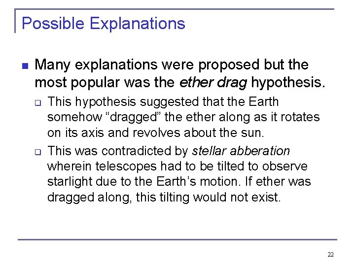 Possible Explanations n Many explanations were proposed but the most popular was the ether