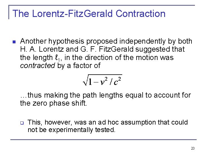 The Lorentz-Fitz. Gerald Contraction n Another hypothesis proposed independently by both H. A. Lorentz