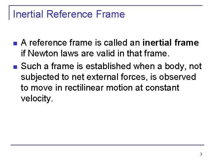 Inertial Reference Frame n n A reference frame is called an inertial frame if