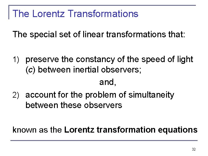 The Lorentz Transformations The special set of linear transformations that: 1) preserve the constancy