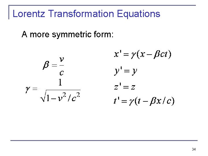 Lorentz Transformation Equations A more symmetric form: 34 